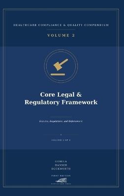Core Legal & Regulatory Framework: Statutes, Regulations, and Enforcement - Michael Gomila,Robert Hanser,William Duckworth - cover
