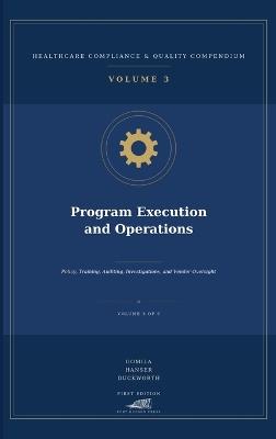 Program Execution and Operations: Policy, Training, Auditing, Investigations, and Vendor Oversight - Michael Gomila,Robert Hanser,William Duckworth - cover
