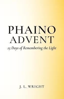 Phaino Advent: 25 Days of Remembering the Light - J L Wright - cover