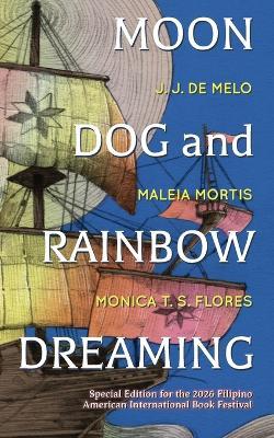 Moon Dog and Rainbow Dreaming - J J de Melo,Maleia Mortis,Monica T S Flores - cover