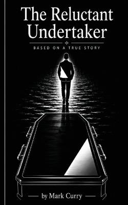 The Reluctant Undertaker: Based on a True Story - Mark Curry - cover
