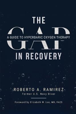 The Gap in Recovery: A Guide to Hyperbaric Oxygen Therapy - Roberto A Ramirez - cover