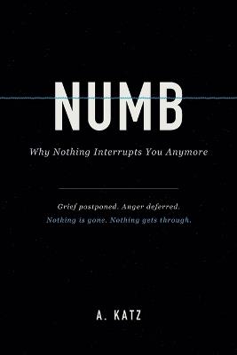 Numb: Why Nothing Interrupts You Anymore - A Katz - cover