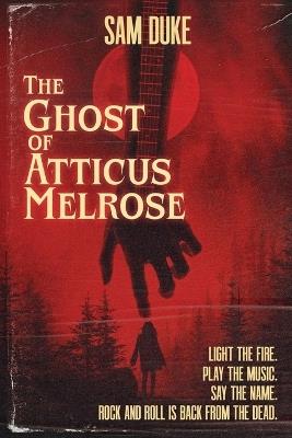 The Ghost of Atticus Melrose - Sam Duke - cover