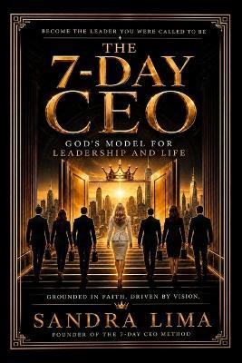 The 7-Day CEO: Build Your Life and Your Business With Divine Principles - Sandra Lima - cover