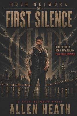 First Silence: A Hush Network Novel - Allen Heath - cover
