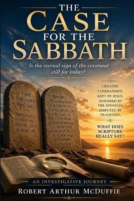 The Case for the Sabbath: Is the Eternal Sign of the Covenant Still for Today - Robert Arthur McDuffie - cover