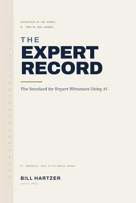 The Expert Record: The Standard for Expert Witnesses Using AI - Bill Hartzer - cover