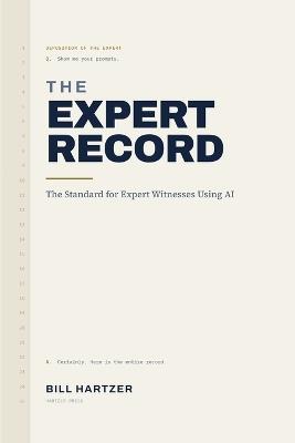 The Expert Record: The Standard for Expert Witnesses Using AI: The Expert Record - Bill Hartzer - cover