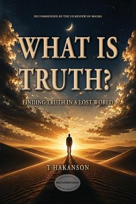 What is Truth?: Finding Truth in a Lost World - T Hakanson - cover