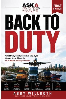 Back to Duty: What Every Safety-Sensitive Employee Should Know About the DOT Return-To-Duty Process - Abby Willroth - cover