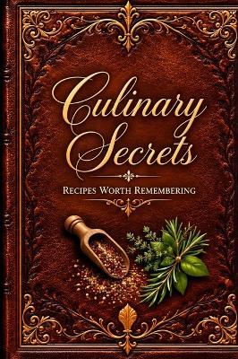 Culinary Secrets: Your Recipes. Your Secrets. Your Memories. Their Legacy. - Lori A Hickman - cover