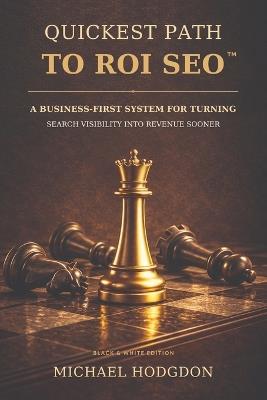 Quickest Path to ROI SEO: A Business-First System for Turning Search Visibility into Revenue Sooner - Michael Hodgdon - cover