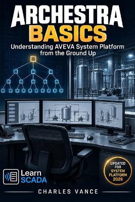 Archestra Basics: Understanding AVEVA System Platform from the Ground Up - Charles Vance - cover