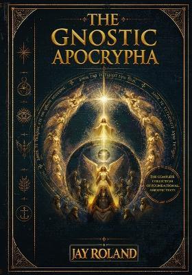 The Gnostic Apocrypha - Jay Roland - cover