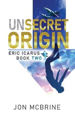 Unsecret Origin: Eric Icarus - Book Two - Jon McBrine - cover