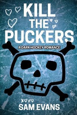 Kill the Puckers: A Dark Hockey Romance - Sam Evans - cover