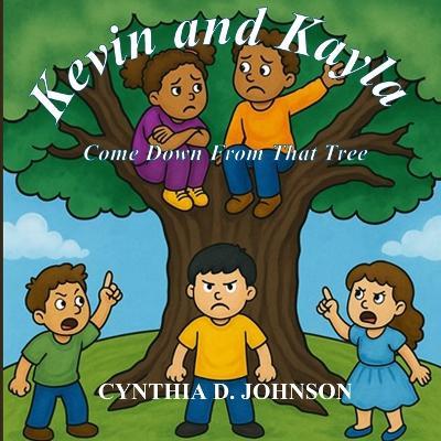 Kevin and Kayla: Come Down from That Tree - Cynthia D Johnson - cover