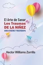 El arte de sanar los traumas de la niñez: Sobre autoestima y psicoterapia
