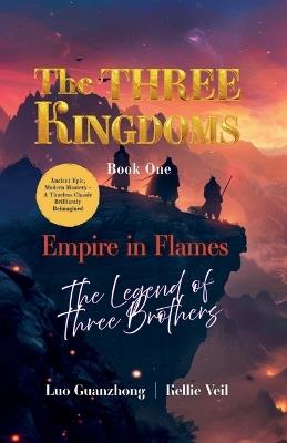 Empire in Flames: The Legend of Three Brothers - Kellie Veil,Guanzhong Luo - cover
