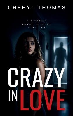Crazy in Love: A riviting psychological thriller - Cheryl Thomas - cover