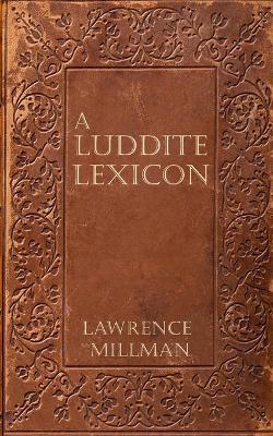 A Luddite Lexicon - Lawernce Millman - cover