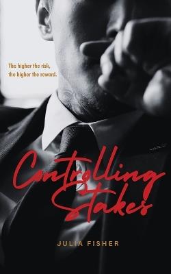 Controlling Stakes - Julia Fisher - cover
