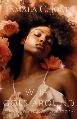 What Goes Around: A Second Chance Love Story - Tamala C Jones - cover