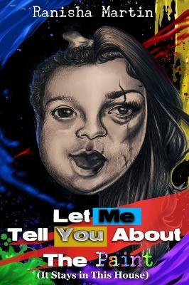 Let Me Tell You About The Paint (It Stays in the House) - Ranisha E Martin - cover