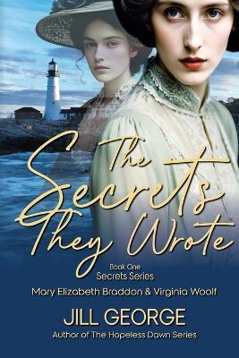 The Secrets They Wrote: Mary Elizabeth Braddon & Virginia Woolf - Jill George - cover