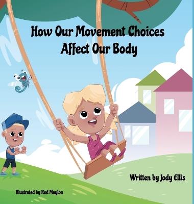 How Our Movement Choices Affect Our Body - Jody Ellis - cover