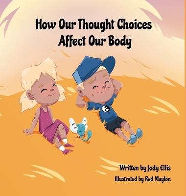 How Our Thought Choices Affect Our Body - Jody Ellis - cover