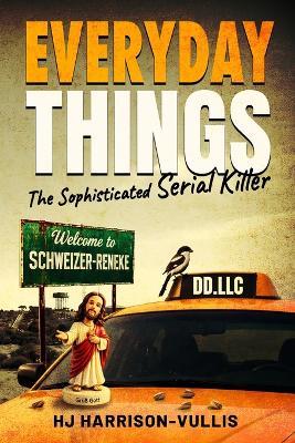 Everyday Things: The Sophisticated Serial Killer - Hj Harrison-Vullis - cover