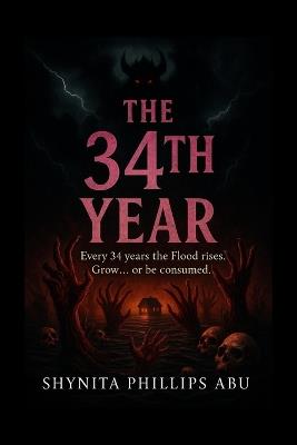 The 34th Year: Every 34 years the Flood rises. Grow... or be consumed. - Shynita Phillips Abu - cover