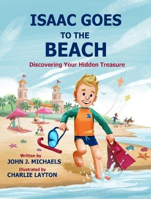 Isaac Goes to the Beach: Discovering Your Hidden Treasure - John J Michaels - cover