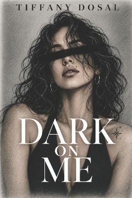 Dark On Me - Tiffany Dosal - cover