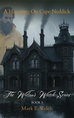 The Widow's Watch: A Haunting on Cape Neddick - Mark E Welch - cover