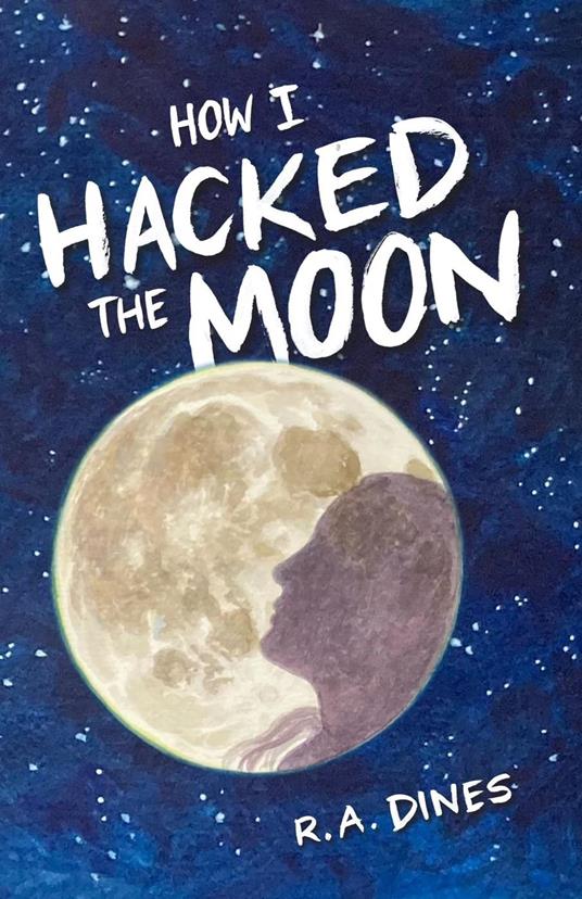How I Hacked the Moon - R. A. Dines - ebook