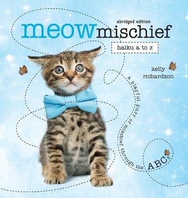 Meow Mischief: Haiku A to Z, Abridged - Kelly Richardson - cover