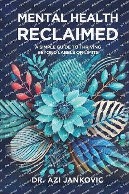 Mental Health, Reclaimed: A Simple Guide to Thriving Beyond Labels or Limits - Azi Jankovic - cover