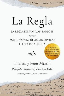La Regla: La Regla de San Juan Pablo II para un Matrimonio de Amor Divino Lleno de Alegría - Theresa S Martin,Peter Martin - cover