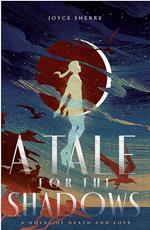 A Tale for the Shadows: a Novel of Death and Love