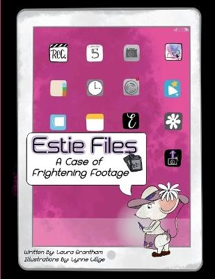 Estie Files: A Case of Frightening Footage - Laura Grantham - cover