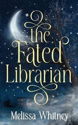The Fated Librarian - Melissa Whitney - cover