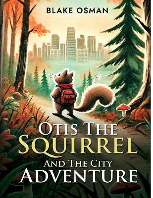 Otis The Squirrel And The City Adventure - Blake Osman - cover