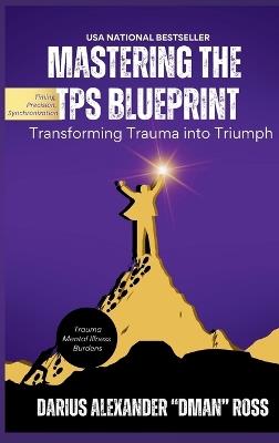 Mastering the TPS Blueprint: Transforming Trauma into Triumph - Darius Ross - cover