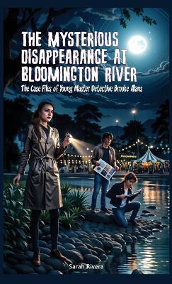 The Mysterious Disappearance At Bloomington River: A Mystery Series for Young Detectives - Sarah Rivera - cover