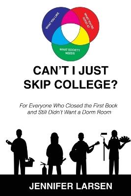 Can't I just Skip College? For Everyone Who Closed the First Book and Still Didn't Want a Dorm Room - Larsen - cover