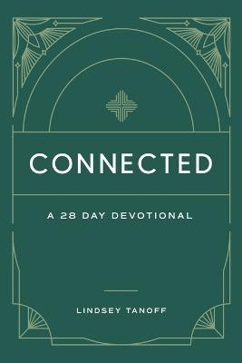 Connected: A 28 Day Devotional: A 28 Day Devotional - Lindsey Tanoff - cover