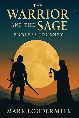 The Warrior and the Sage Endless Journey - Mark Loudermilk - cover